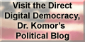 Visit the Direct Digital Democracy, Dr. Komor's Political Blog