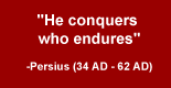 QuoteBox: 'He conquers who endures.' - Persius, 34 AD to 62 AD