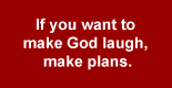 QuoteBox: If you want to make God laugh, make plans.